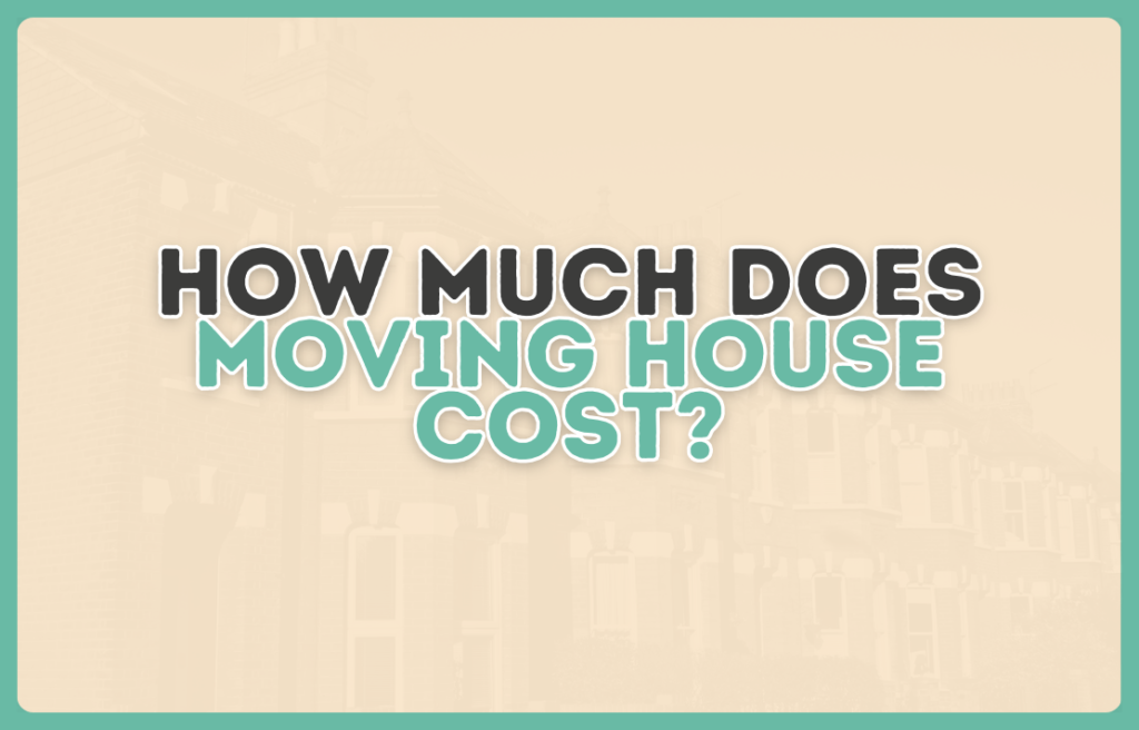 How Much Does Moving House Cost