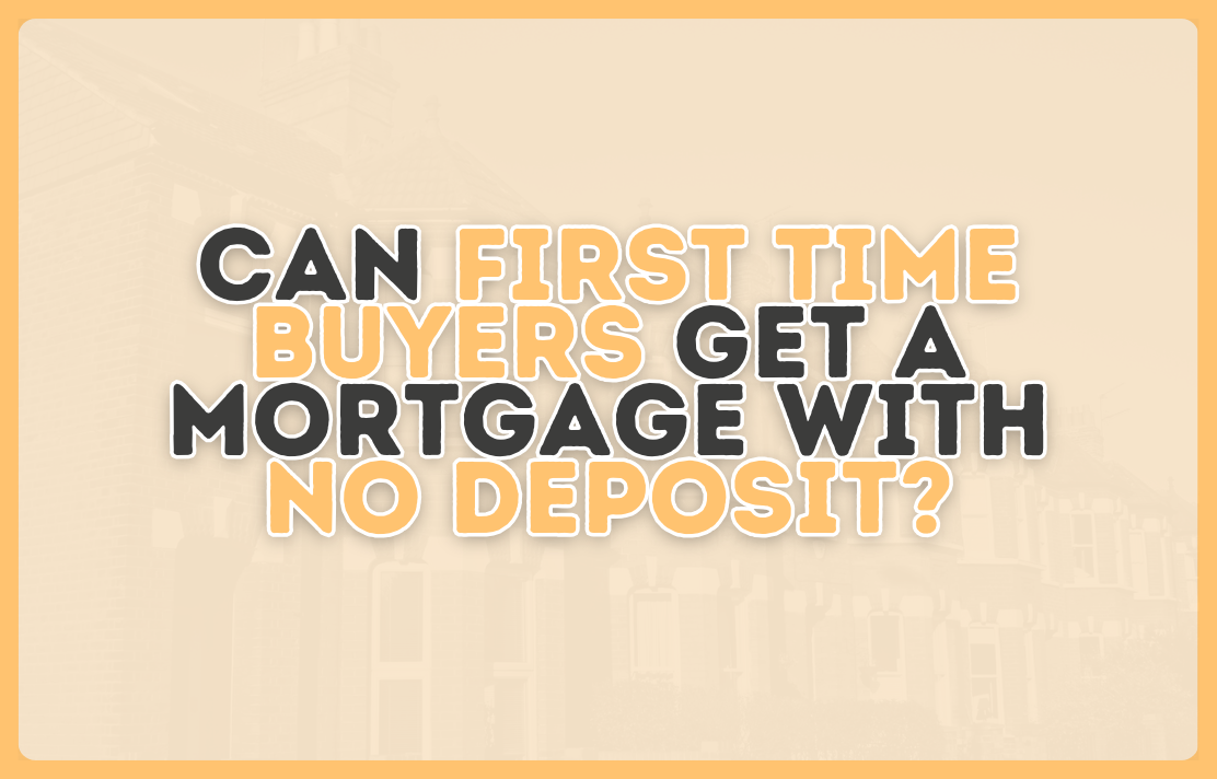 Can first time buyers get a mortgage with no deposit