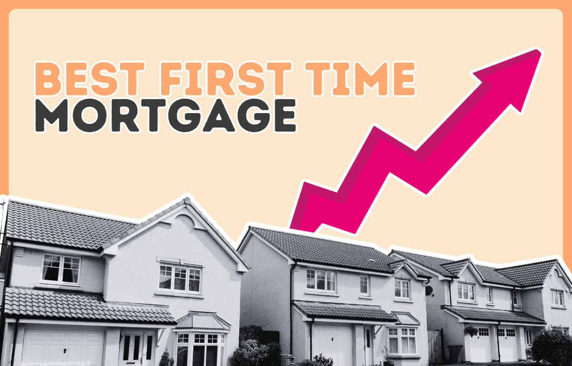 Choosing The Best First-Time Buyer Mortgage