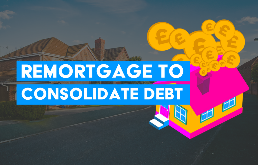 Using Your Remortgage To Consolidate Debt