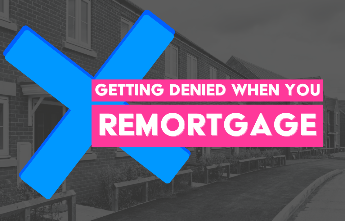 can you be denied a remortgage