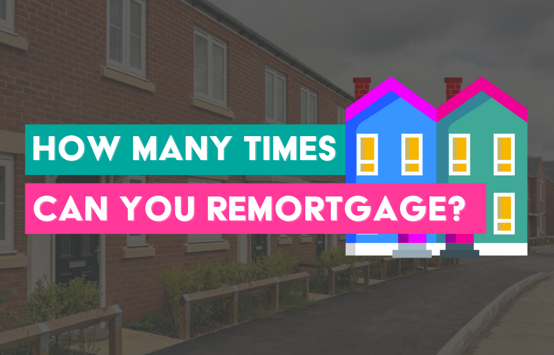 how many times can I remortgage