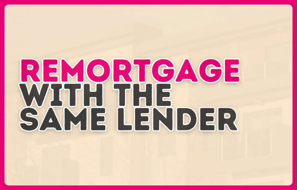 Can I remortgage with the same lender