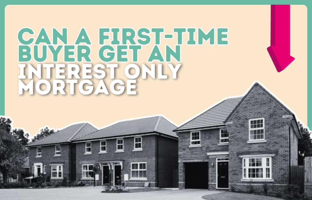 Can a first-time buyer get an interest-only mortgage