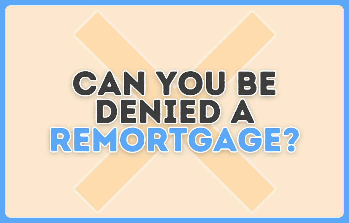 Can you be denied a remortgage