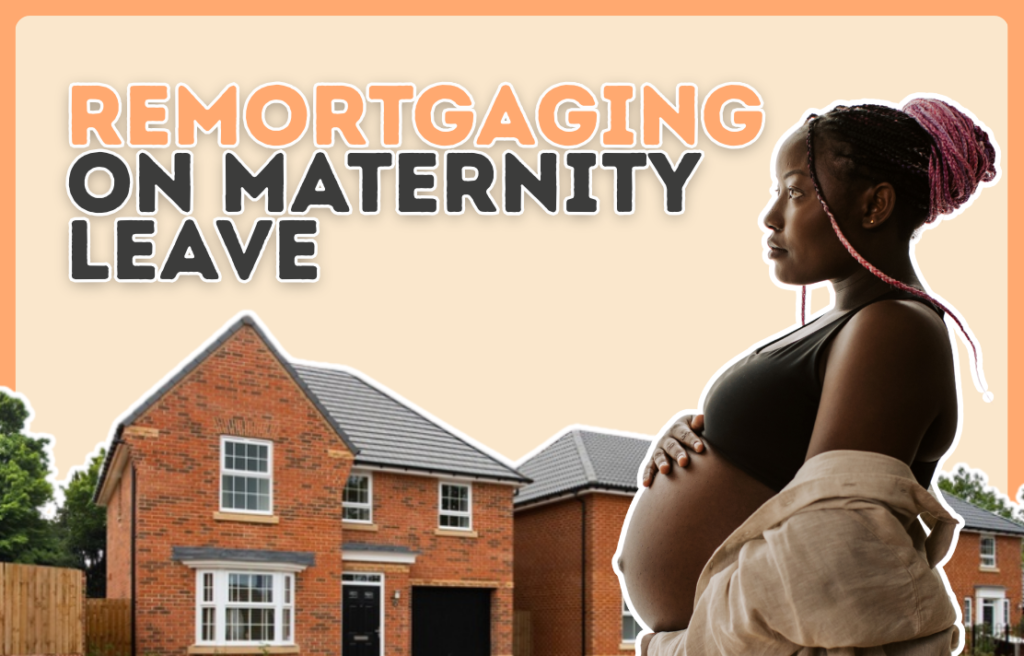 Can you remortgage when you’re on maternity leave