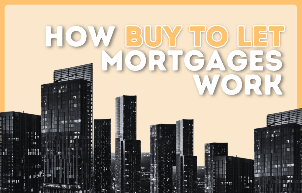 How Do Buy To Let Mortgages Work