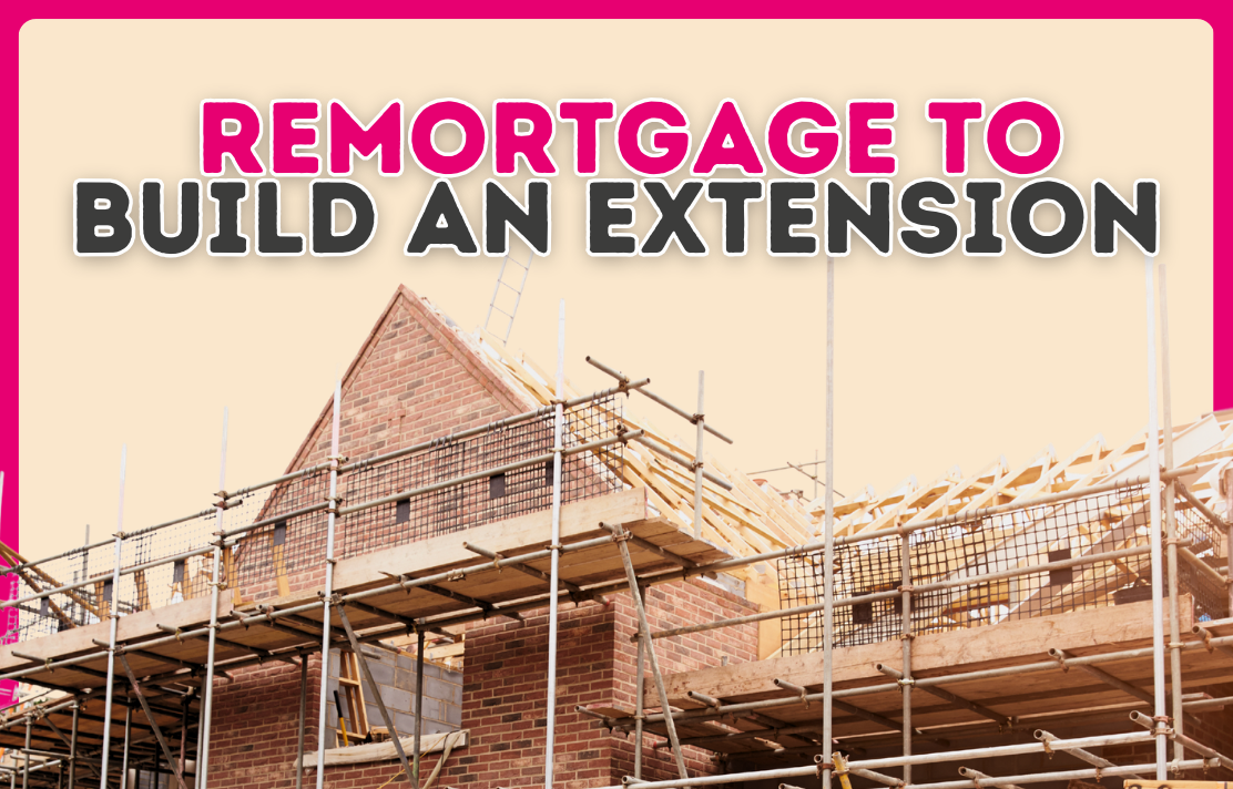 How to remortgage to build an extension