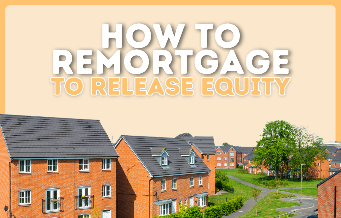 How to remortgage to release equity