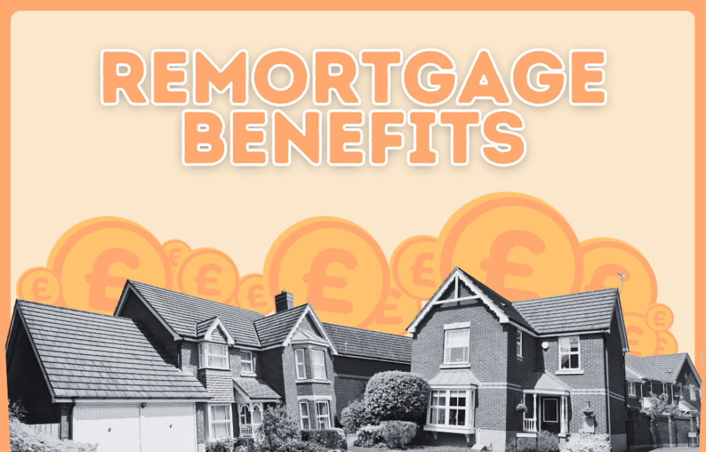 Key Benefits Of A Remortgage