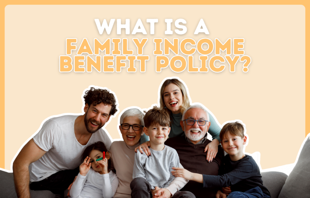What Is A Family Income Benefit Policy