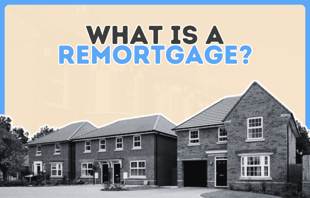 What Is A Remortgage – The Process Explained!