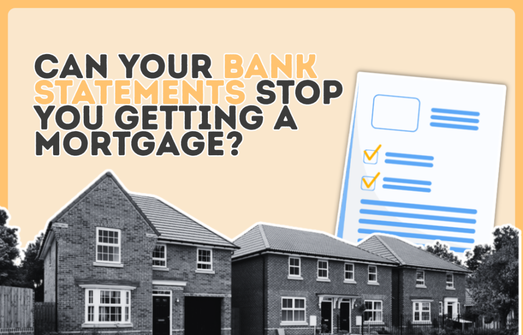 Can Your Bank Statements Stop You Getting a Mortgage?